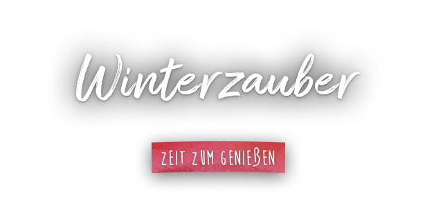 Winterzauber Winterzauber - Zeit zum Genießen